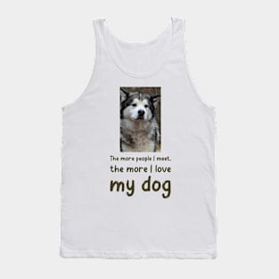 The more people I meet, the more I love my dog Tank Top